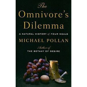 The Omnivores Dilemma -- Michael Pollan
